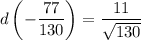 d\left(-\dfrac{77}{130}\right)=\dfrac{11}{\sqrt{130}}