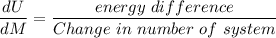 \dfrac{dU}{dM}=\dfrac{energy\ difference}{Change\ in\ number\ of\ system}