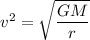 v^2=\sqrt{\dfrac{GM}{r}}