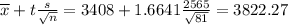 \overline{x} + t\frac{s}{\sqrt{n}} = 3408 + 1.6641\frac{2565}{\sqrt{81}} = 3822.27