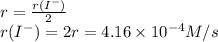 r=\frac{r(I^{-} )}{2} \\r(I^{-}) = 2 r = 4.16 \times 10^{-4} M/s