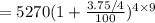 =5270(1+\frac{3.75/4}{100})^{4\times 9}