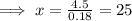 \implies x = \frac{4.5}{0.18}=25
