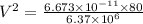 V^{2}=\frac{6.673 \times 10^{-11} \times 80}{6.37 \times 10^{6}}