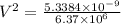 V^{2}=\frac{5.3384 \times 10^{-9}}{6.37 \times 10^{6}}