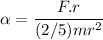 \alpha =\dfrac{F.r}{(2/5)mr^2}