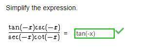Simplify the expression. tan(-x)csc(-x)/sec(-x)cot (-x)