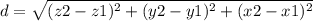 d=\sqrt{(z2-z1)^{2}+(y2-y1)^{2}+(x2-x1)^{2}}