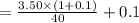 =\frac{3.50\times(1+0.1)}{40}+0.1
