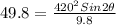 49.8=\frac{420^{2}Sin2\theta }{9.8}