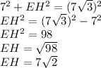 7^{2} +EH^{2}=(7\sqrt{3} )^{2}\\EH^{2}=(7\sqrt{3} )^{2}-7^{2} \\EH^{2}=98\\EH=\sqrt{98}\\EH=7\sqrt{2}