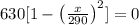 630[1-\left(\frac{x}{290}\right)^{2}]=0