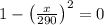 1-\left(\frac{x}{290}\right)^{2}=0