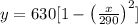 y=630[1-\left(\frac{x}{290}\right)^{2}]