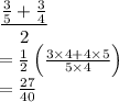 \dfrac{\frac{3}{5}+\frac{3}{4}}{2} \\ = \frac{1}{2}\left(\frac{3\times4+4\times5}{5\times4}\right)\\ = \frac{27}{40}