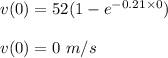 v(0)=52(1-e^{-0.21\times 0})\\\\v(0)=0\ m/s