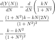 \displaystyle\frac{d(Y(N))}{dN} = \displaystyle\frac{d}{dN}\Bigg(\displaystyle\frac{kN}{1+N^2}\Bigg)\\\\= \frac{(1+N^2)k-kN(2N)}{(1+N^2)^2}\\\\=\frac{k-kN^2}{(1+N^2)^2}