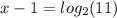 x-1=log_{2} (11)