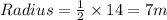 Radius=\frac{1}{2}\times 14=7m