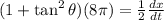 (1+\tan^2 \theta) (8\pi) = \frac{1}{2}\frac{dx}{dt}