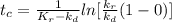 t_c = \frac{1}{K_r - k_d} ln[ \frac{k_r}{k_d}(1 -0)]