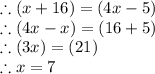 \therefore (x+16) = (4x-5)\\\therefore (4x-x) = (16+5)\\\therefore (3x) = (21)\\\therefore x = 7