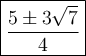 \large\boxed{\dfrac{5\pm3\sqrt7}{4}}