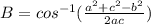 B = cos^{-1} (\frac{a^{2}+c^{2}-b^{2}}{2ac})