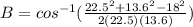 B = cos^{-1} (\frac{22.5^{2}+13.6^{2}-18^{2}}{2(22.5)(13.6)})