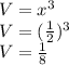V=x^3\\V=(\frac{1}{2})^3\\V=\frac{1}{8}