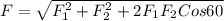 F = \sqrt{F_{1}^{2}+F_{2}^{2}+2F_{1}F_{2}Cos60}