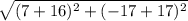 \sqrt{(7+16)^2+(-17+17)^2}