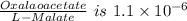 \frac{Oxalaoacetate}{L-Malate} \,\, is\,\, 1.1\times10^{-6}