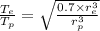 \frac{T_{e}}{T_{p}}=\sqrt{\frac{0.7 \times r_{e}^{3}}{r_{p}^{3}}}