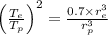 \left(\frac{T_{e}}{T_{p}}\right)^{2}=\frac{0.7 \times r_{e}^{3}}{r_{p}^{3}}