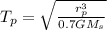 T_{p}=\sqrt{\frac{r_{p}^{3}}{0.7 G M_{s}}}