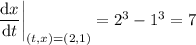 \dfrac{\mathrm dx}{\mathrm dt}\bigg|_{(t,x)=(2,1)}=2^3-1^3=7