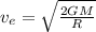 v_{e}=\sqrt{\frac{2 G M}{R}}