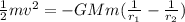 \frac{1}{2} mv^2 =  -GMm(\frac{1}{r_1}-\frac{1}{r_2})