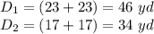 D_1=(23+23)=46\ yd\\D_2=(17+17)=34\ yd