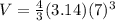V=\frac{4}{3}(3.14)(7)^{3}