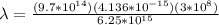 \lambda = \frac{(9.7*10^{14})(4.136*10^{-15})(3*10^8)}{6.25*10^{15}}