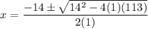 x=\dfrac{-14\pm \sqrt{14^2-4(1)(113)}}{2(1)}