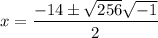 x=\dfrac{-14\pm \sqrt{256}\sqrt{-1}}{2}