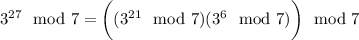 3^{27}\mod7=\bigg((3^{21}\mod7)(3^6\mod7)\bigg)\mod7