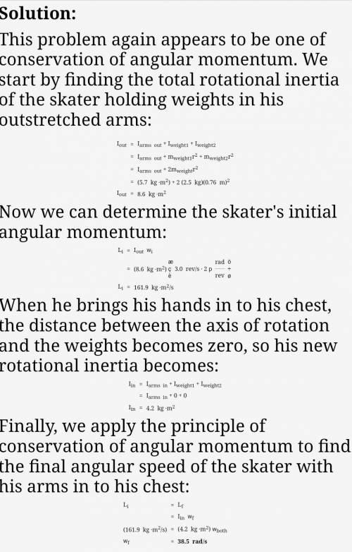 Askater has rotational inertia 4.2 kg-m2 with his fists held to his chest and 5.7 kg? m2 with his ar
