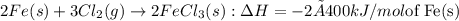 2Fe(s) + 3Cl_2(g) \rightarrow 2FeCl_3(s) : \Delta H = - 2 × 400 kJ/mol \text{of Fe(s)}