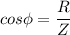 cos \phi = \dfrac{R}{Z}