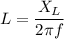 L = \dfrac{X_L}{2\pi f}