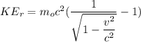 KE_r = m_oc^2({\dfrac{1}{\sqrt{1-\dfrac{v^2}{c^2}}} - 1}})